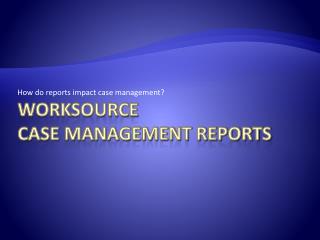 WorkSource Case Management reports