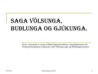 Saga Völsunga, Buðlunga og Gjúkunga.