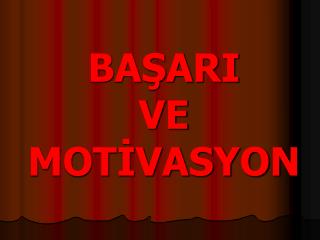 BAŞARI VE MOTİVASYON