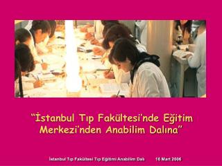 “İstanbul Tıp Fakültesi’nde Eğitim Merkezi’nden Anabilim Dalına”