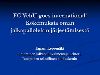 FC VehU goes international! Kokemuksia oman jalkapalloleirin järjestämisestä