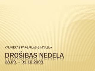 DROŠĪBAS NEDĒĻA 28.09. – 01.10.2009.