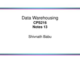 Data Warehousing CPS216 Notes 13