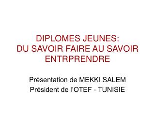 DIPLOMES JEUNES: DU SAVOIR FAIRE AU SAVOIR ENTRPRENDRE