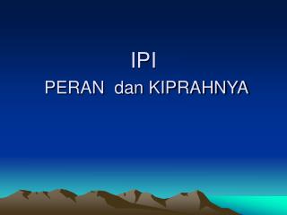 IPI PERAN dan KIPRAHNYA