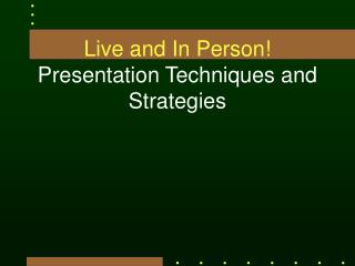 Live and In Person! Presentation Techniques and Strategies