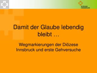 Damit der Glaube lebendig bleibt …