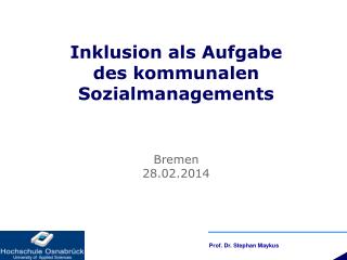 Inklusion als Aufgabe des kommunalen Sozialmanagements Bremen 28.02.2014