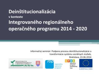 Deinštitucionalizácia v kontexte Integrovaného regionálneho operačného programu 2014 - 2020