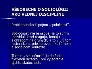 VŠEOBECNE O SOCIOLÓGII AKO VEDNEJ DISCIPLÍNE