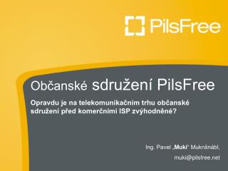 Ing. Pavel „ Muki “ Muknšnábl, muki@pilsfree