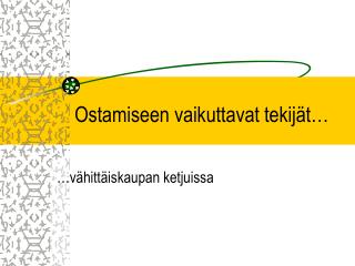 Ostamiseen vaikuttavat tekijät…