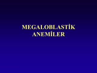 MEGALOBLASTİK ANEMİLER