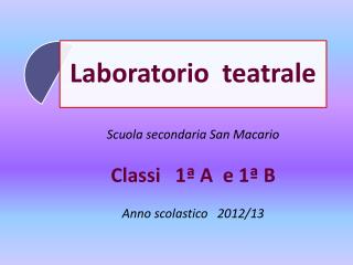 Scuola secondaria San Macario Classi 1ª A e 1ª B Anno scolastico 2012/13