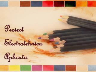 Proiect Electrotehnic a Aplicat a