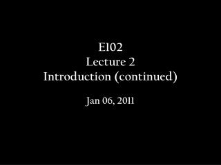 E102 Lecture 2 Introduction (continued)