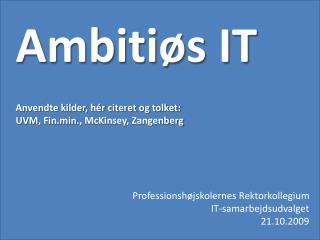 Ambitiøs IT Anvendte kilder, hér citeret og tolket: UVM , Fin.min ., McKinsey , Zangenberg
