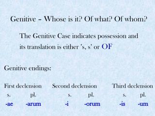 Genitive – Whose is it? Of what? Of whom?