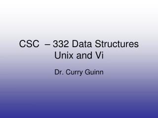 CSC – 332 Data Structures Unix and Vi
