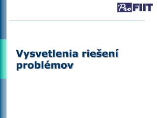 Vysvetlenia riešení problémov