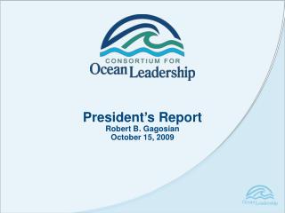 President’s Report Robert B. Gagosian October 15, 2009