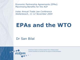 EPAs and the WTO Dr San Bilal