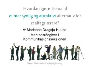 Hvordan gjøre Tekna til et mer synlig og attraktivt alternativ for realfagslærere?