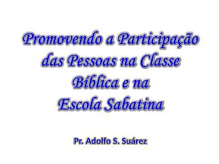 Promovendo a Participação das Pessoas na Classe Bíblica e na Escola Sabatina