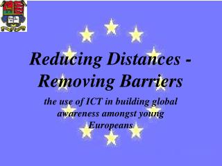 Reducing Distances - Removing Barriers