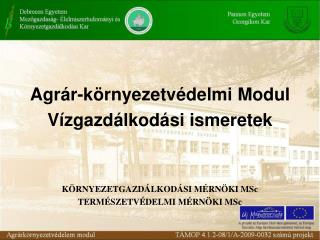 Agrár-környezetvédelmi Modul Vízgazdálkodási ismeretek KÖRNYEZETGAZDÁLKODÁSI MÉRNÖKI MSc