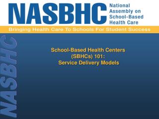 School-Based Health Centers (SBHCs) 101: Service Delivery Models