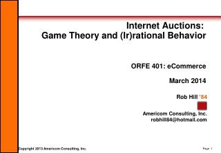Internet Auctions:  Game Theory and (Ir)rational Behavior ORFE 401: eCommerce March 2014