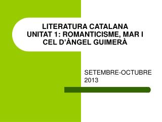 LITERATURA CATALANA UNITAT 1: ROMANTICISME, MAR I CEL D’ÀNGEL GUIMERÀ