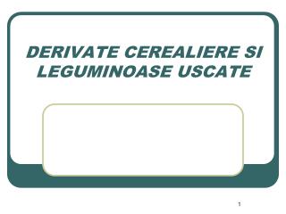 DERIVATE CEREALIERE SI LEGUMINOASE USCATE