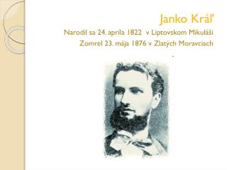 Janko Kráľ Narodil sa 24. apríla 1822 v Liptovskom Mikuláši