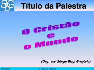 (Org. por Sérgio Biagi Gregório)