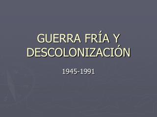 GUERRA FRÍA Y DESCOLONIZACIÓN