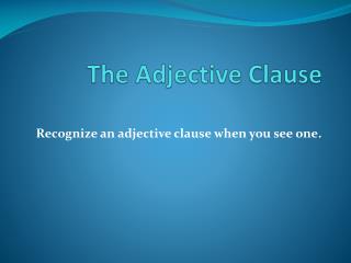 The Adjective Clause