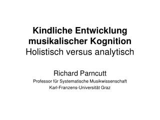 Kindliche Entwicklung musikalischer Kognition Holistisch versus analytisch