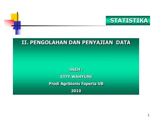 II. PENGOLAHAN DAN PENYAJIAN DATA OLEH : ETTY WAHYUNI Prodi Agribisnis Faperta UB 2010