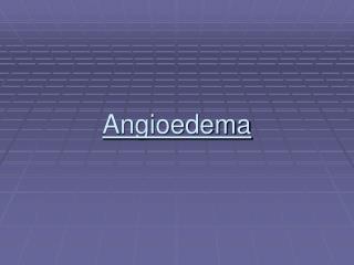 Angioedema