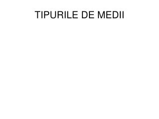 TIPURILE DE MEDII