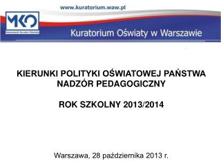 KIERUNKI POLITYKI OŚWIATOWEJ PAŃSTWA NADZÓR PEDAGOGICZNY ROK SZKOLNY 2013/2014