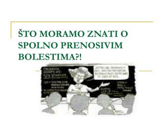 ŠTO MORAMO ZNATI O SPOLNO PRENOSIVIM BOLESTIMA?!