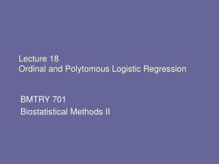 Lecture 18 Ordinal and Polytomous Logistic Regression