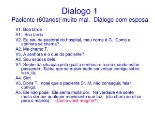 Dialogo 1 Paciente (60anos) muito mal. Diálogo com esposa