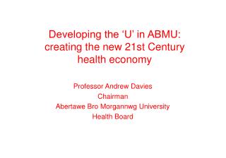 Developing the ‘U’ in ABMU: creating the new 21st Century health economy