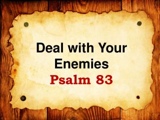 Deal with Your Enemies Psalm 83