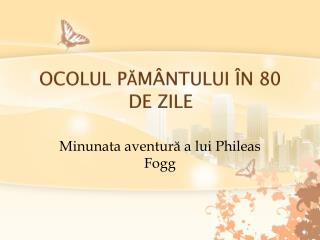 OCOLUL P ĂMÂNTULUI ÎN 80 DE ZILE