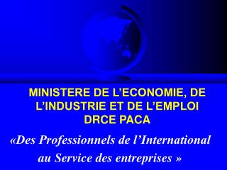 MINISTERE DE L’ECONOMIE, DE L’INDUSTRIE ET DE L’EMPLOI DRCE PACA